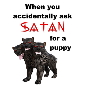 When You Accidentally Ask Satan for a Puppy